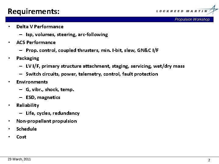 Requirements: Propulsion Workshop • • Delta V Performance – Isp, volumes, steering, arc-following ACS