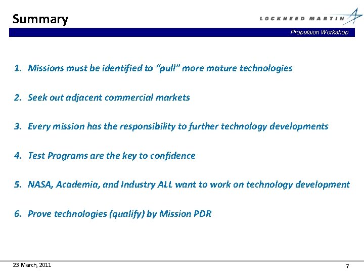 Summary Propulsion Workshop 1. Missions must be identified to “pull” more mature technologies 2.