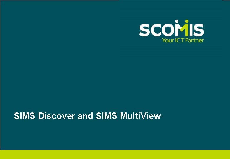 SIMS Discover and SIMS Multi. View 
