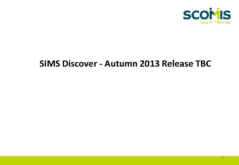 SIMS Discover - Autumn 2013 Release TBC 25 