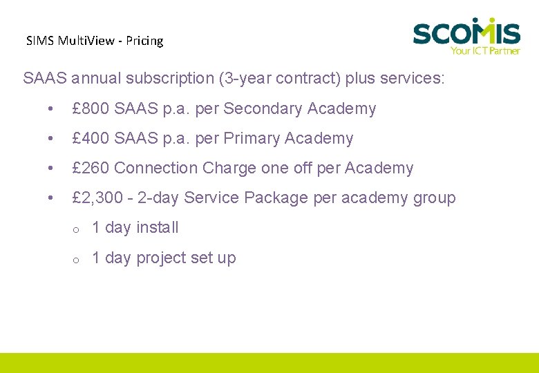 SIMS Multi. View - Pricing SAAS annual subscription (3 -year contract) plus services: •
