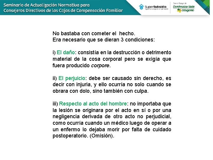 No bastaba con cometer el hecho. Era necesario que se dieran 3 condiciones: i)