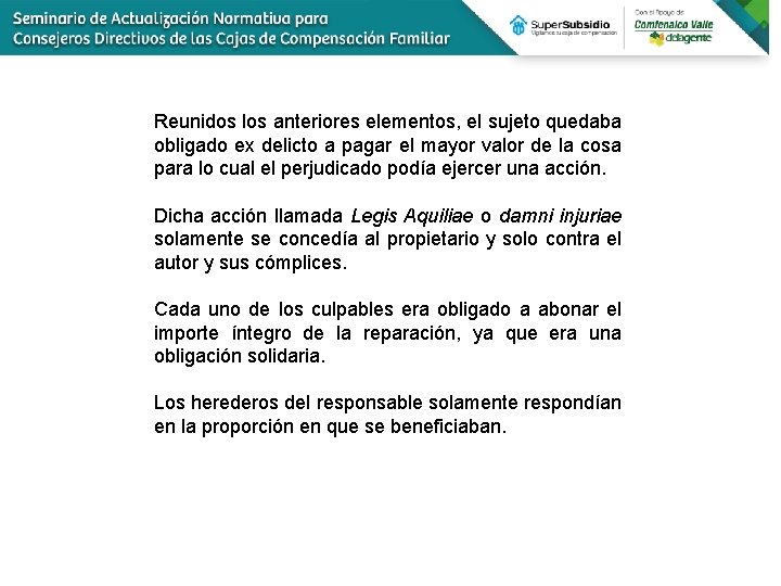 Reunidos los anteriores elementos, el sujeto quedaba obligado ex delicto a pagar el mayor