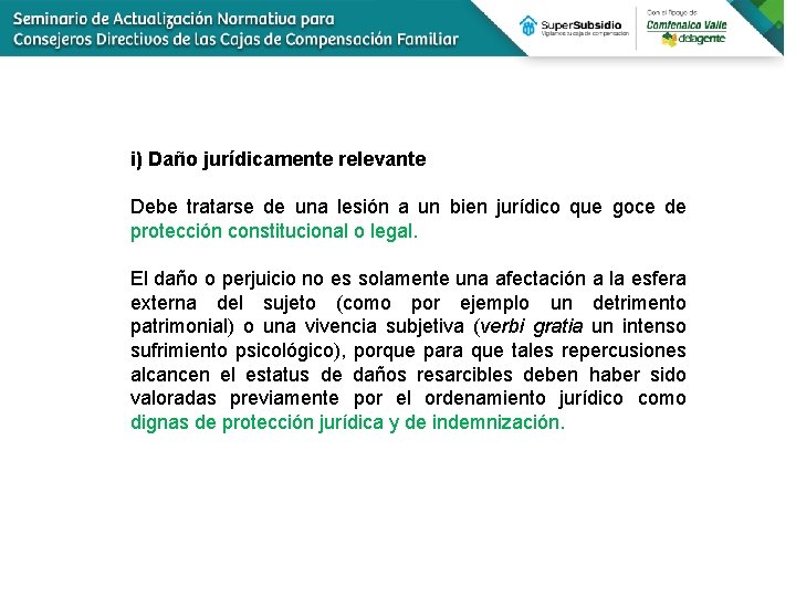 i) Daño jurídicamente relevante Debe tratarse de una lesión a un bien jurídico que