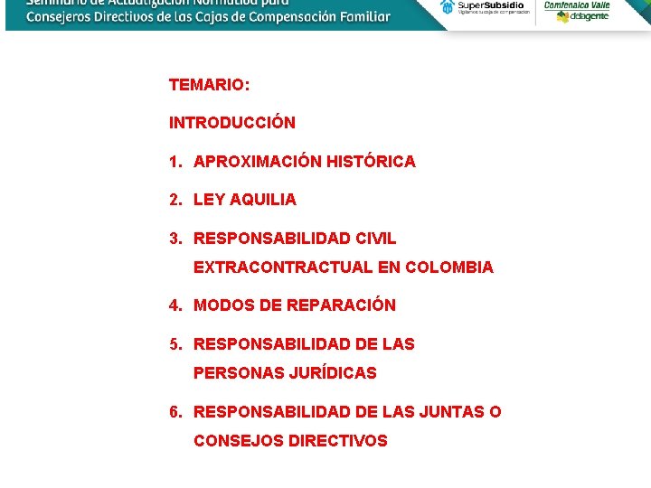 TEMARIO: INTRODUCCIÓN 1. APROXIMACIÓN HISTÓRICA 2. LEY AQUILIA 3. RESPONSABILIDAD CIVIL EXTRACONTRACTUAL EN COLOMBIA