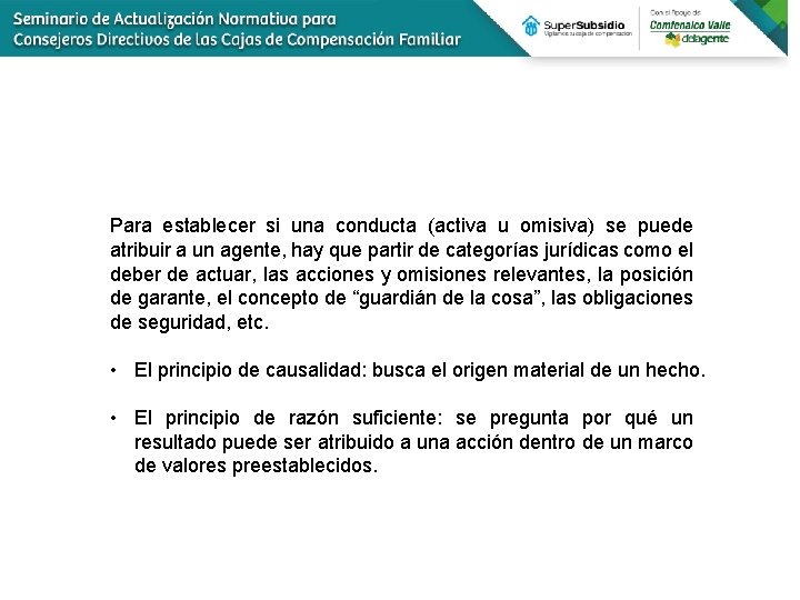 Para establecer si una conducta (activa u omisiva) se puede atribuir a un agente,