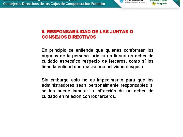 6. RESPONSABILIDAD DE LAS JUNTAS O CONSEJOS DIRECTIVOS En principio se entiende quienes conforman