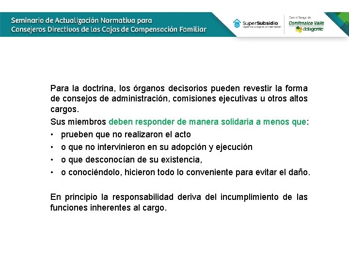 Para la doctrina, los órganos decisorios pueden revestir la forma de consejos de administración,