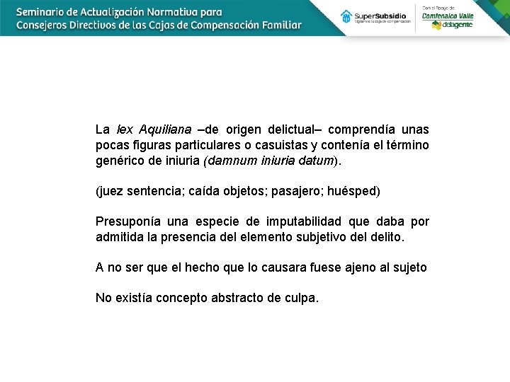 La lex Aquiliana –de origen delictual– comprendía unas pocas figuras particulares o casuistas y
