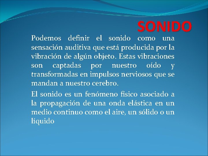 SONIDO Podemos definir el sonido como una sensación auditiva que está producida por la SONIDO Podemos definir el sonido como una sensación auditiva que está producida por la
