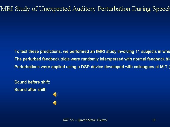 f. MRI Study of Unexpected Auditory Perturbation During Speech To test these predictions, we
