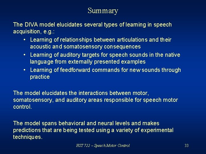 Summary The DIVA model elucidates several types of learning in speech acquisition, e. g.