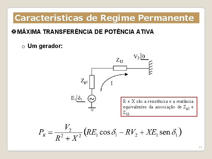 Características de Regime Permanente MÁXIMA TRANSFERÊNCIA DE POTÊNCIA ATIVA o Um gerador: R e