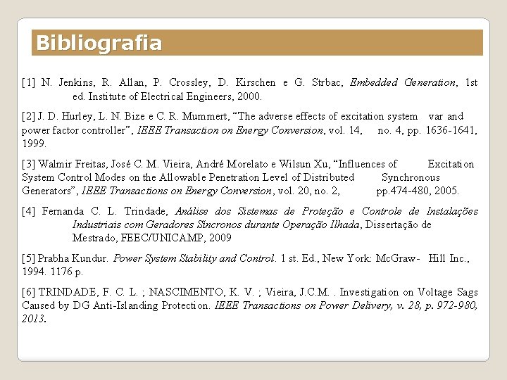 Bibliografia [1] N. Jenkins, R. Allan, P. Crossley, D. Kirschen e G. Strbac, Embedded