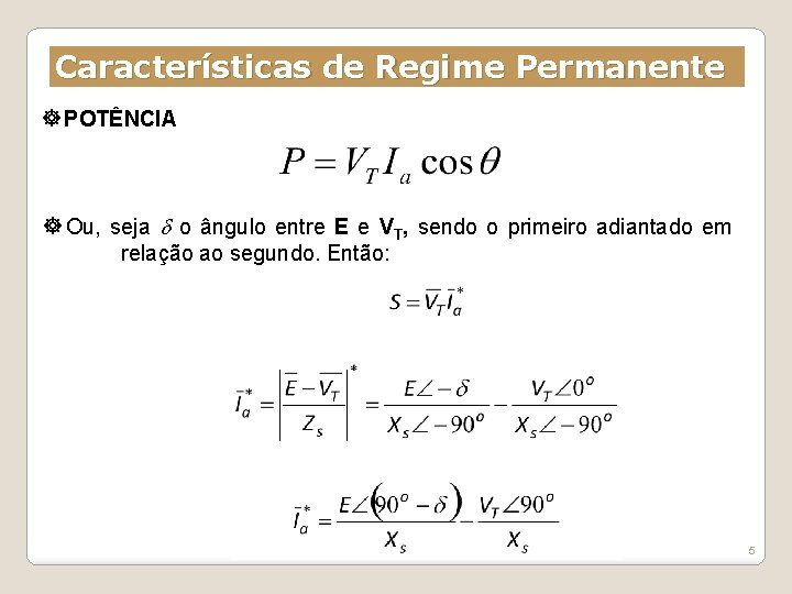 Características de Regime Permanente POTÊNCIA Ou, seja o ângulo entre E e VT, sendo