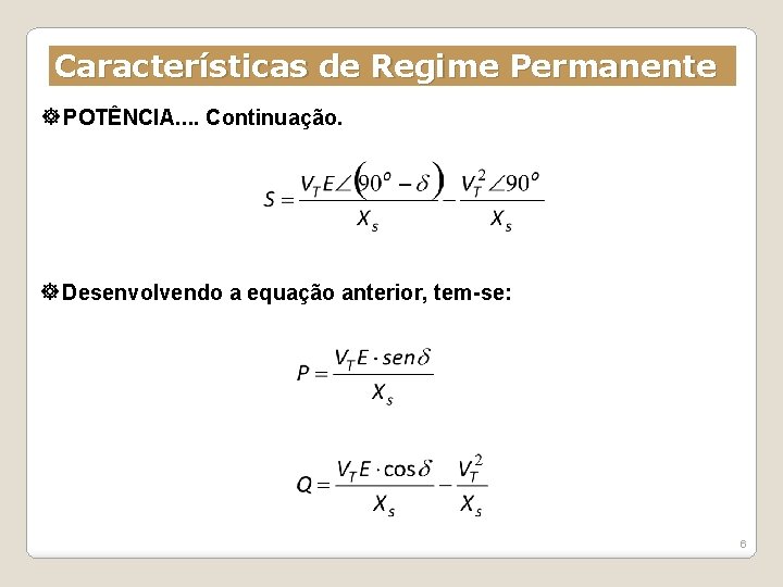 Características de Regime Permanente POTÊNCIA. . Continuação. Desenvolvendo a equação anterior, tem-se: 6 