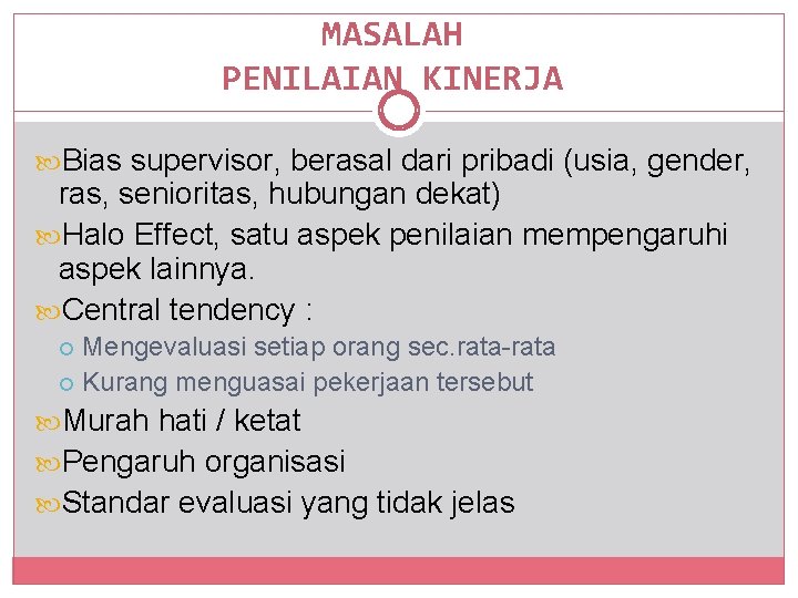 MASALAH PENILAIAN KINERJA Bias supervisor, berasal dari pribadi (usia, gender, ras, senioritas, hubungan dekat)