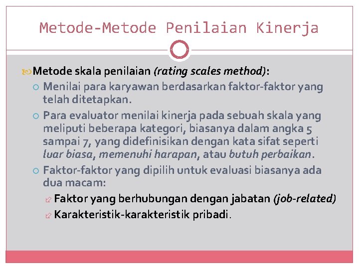 Metode-Metode Penilaian Kinerja Metode skala penilaian (rating scales method): Menilai para karyawan berdasarkan faktor-faktor