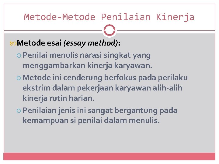 Metode-Metode Penilaian Kinerja Metode esai (essay method): Penilai menulis narasi singkat yang menggambarkan kinerja