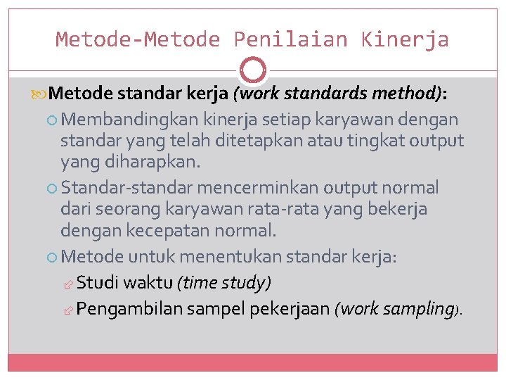 Metode-Metode Penilaian Kinerja Metode standar kerja (work standards method): Membandingkan kinerja setiap karyawan dengan