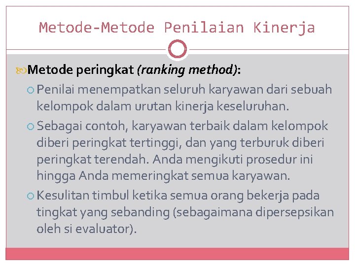 Metode-Metode Penilaian Kinerja Metode peringkat (ranking method): Penilai menempatkan seluruh karyawan dari sebuah kelompok
