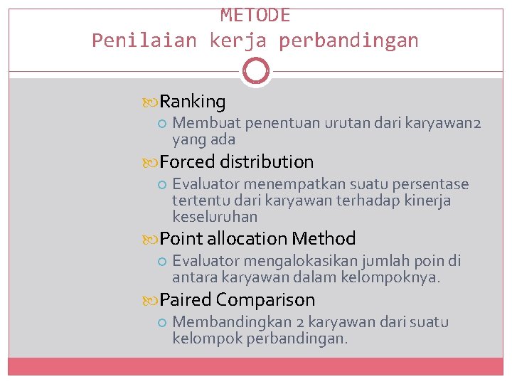 METODE Penilaian kerja perbandingan Ranking Membuat penentuan urutan dari karyawan 2 yang ada Forced