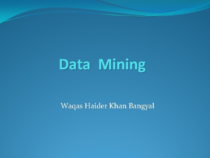 Data Mining Waqas Haider Khan Bangyal 