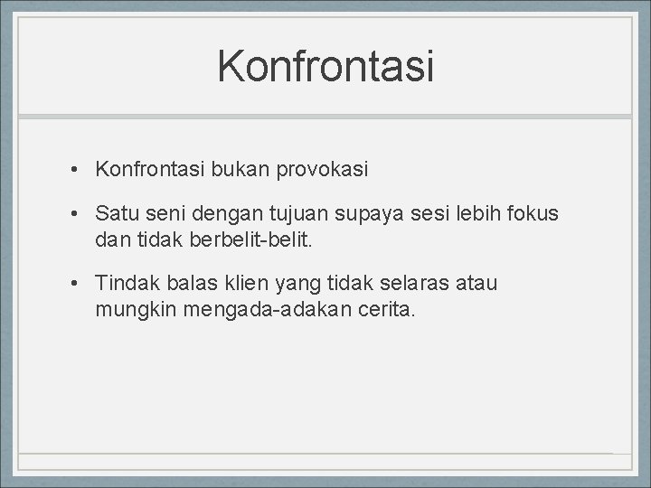 Konfrontasi • Konfrontasi bukan provokasi • Satu seni dengan tujuan supaya sesi lebih fokus