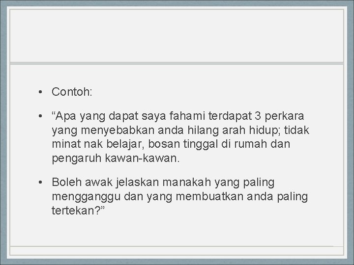  • Contoh: • “Apa yang dapat saya fahami terdapat 3 perkara yang menyebabkan