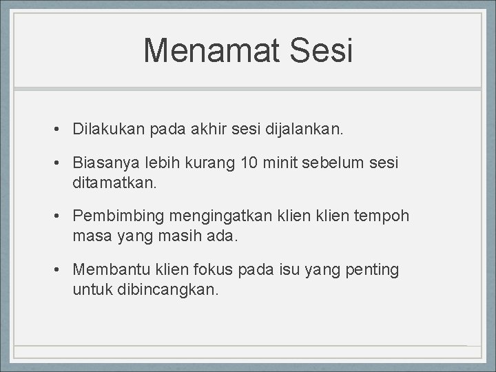 Menamat Sesi • Dilakukan pada akhir sesi dijalankan. • Biasanya lebih kurang 10 minit