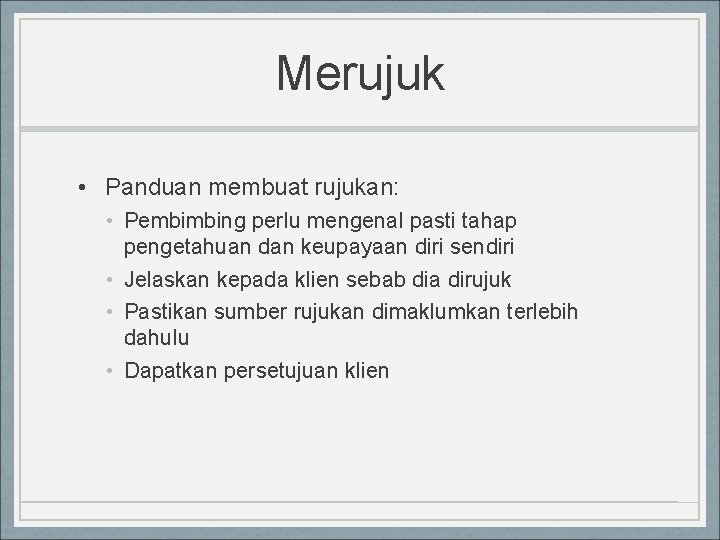 Merujuk • Panduan membuat rujukan: • Pembimbing perlu mengenal pasti tahap pengetahuan dan keupayaan