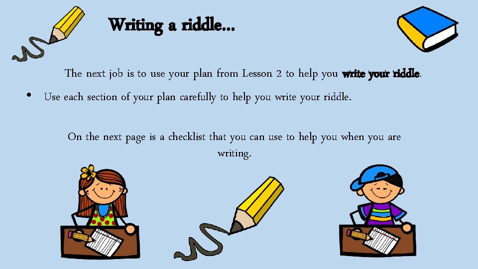 Writing a riddle… The next job is to use your plan from Lesson 2