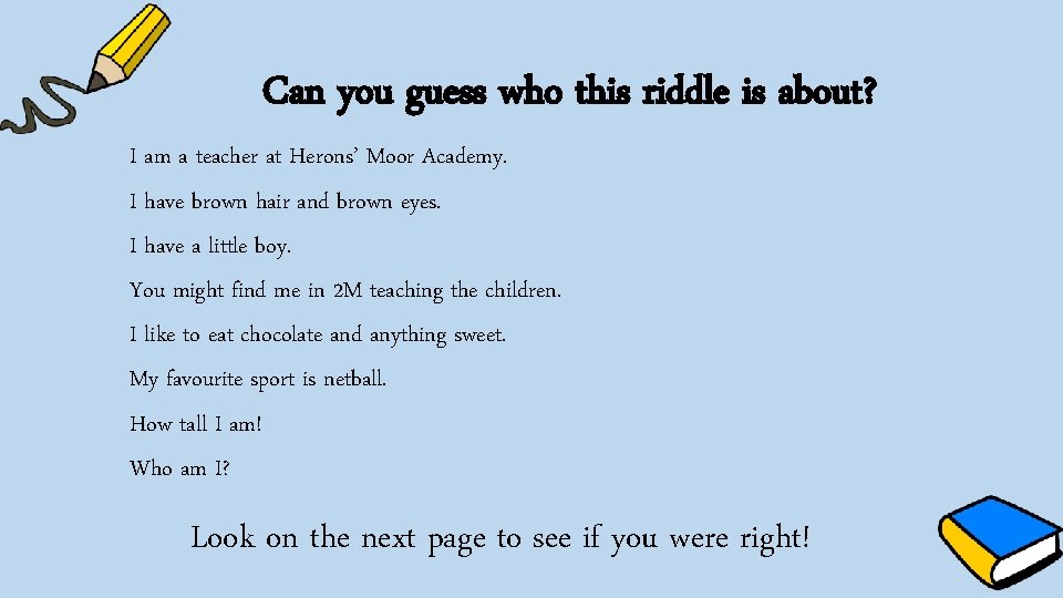 Can you guess who this riddle is about? I am a teacher at Herons’