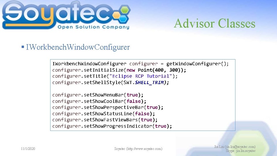 Advisor Classes § IWorkbench. Window. Configurer configurer = get. Window. Configurer(); configurer. set. Initial. Advisor Classes § IWorkbench. Window. Configurer configurer = get. Window. Configurer(); configurer. set. Initial.