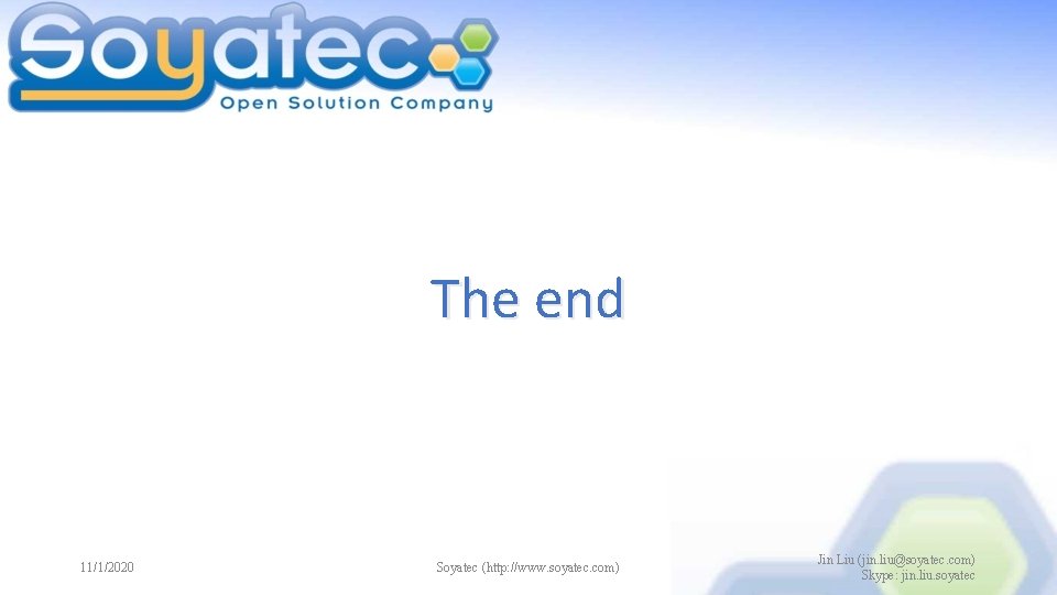 The end 11/1/2020 Soyatec (http: //www. soyatec. com) Jin Liu (jin. liu@soyatec. com) Skype: The end 11/1/2020 Soyatec (http: //www. soyatec. com) Jin Liu (jin. liu@soyatec. com) Skype: