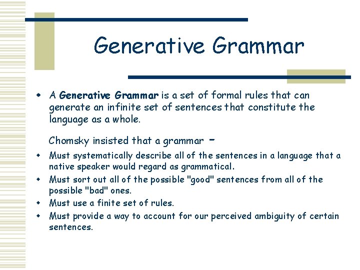 Generative Grammar w A Generative Grammar is a set of formal rules that can