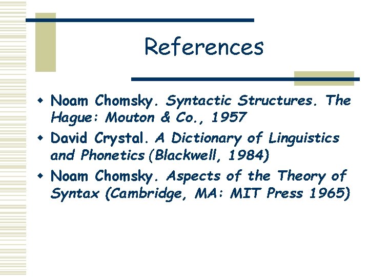 References w Noam Chomsky. Syntactic Structures. The Hague: Mouton & Co. , 1957 w