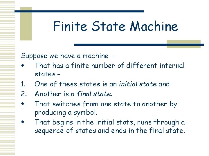 Finite State Machine Suppose we have a machine – w That has a finite