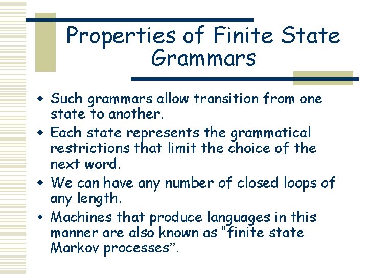Properties of Finite State Grammars w Such grammars allow transition from one state to