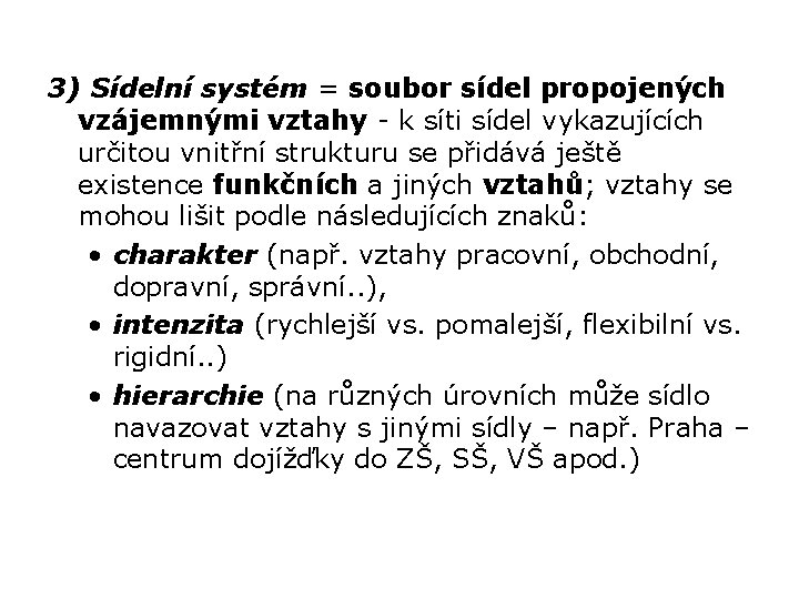 3) Sídelní systém = soubor sídel propojených vzájemnými vztahy - k síti sídel vykazujících