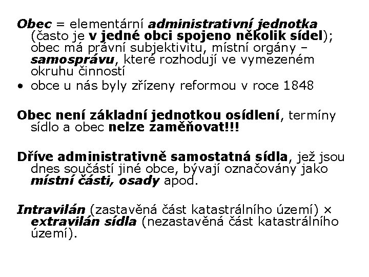 Obec = elementární administrativní jednotka (často je v jedné obci spojeno několik sídel); obec