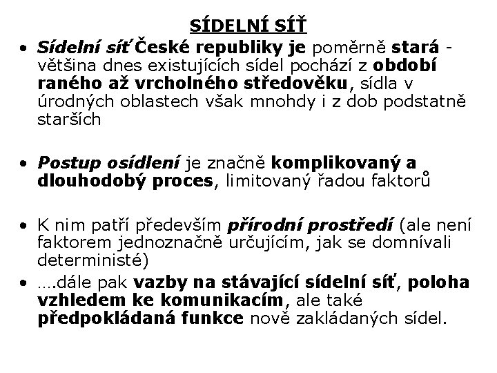 SÍDELNÍ SÍŤ • Sídelní síť České republiky je poměrně stará - většina dnes existujících