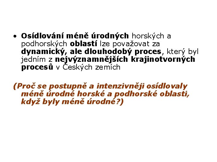  • Osídlování méně úrodných horských a podhorských oblastí lze považovat za dynamický, ale