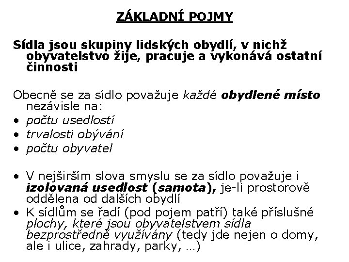 ZÁKLADNÍ POJMY Sídla jsou skupiny lidských obydlí, v nichž obyvatelstvo žije, pracuje a vykonává