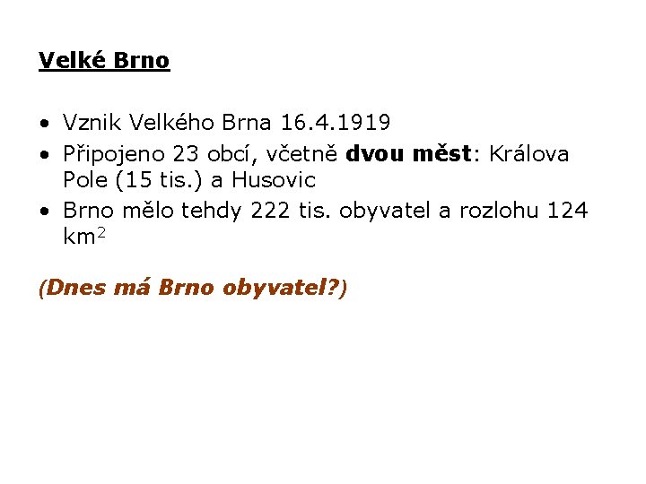 Velké Brno • Vznik Velkého Brna 16. 4. 1919 • Připojeno 23 obcí, včetně