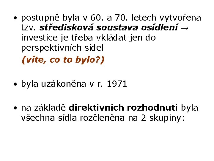  • postupně byla v 60. a 70. letech vytvořena tzv. středisková soustava osídlení