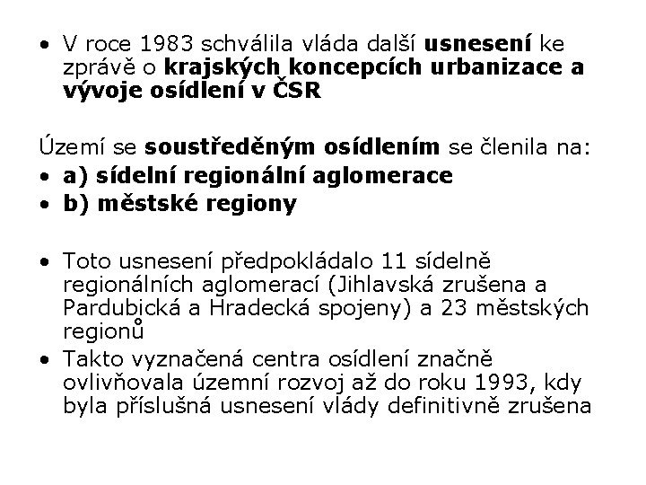  • V roce 1983 schválila vláda další usnesení ke zprávě o krajských koncepcích