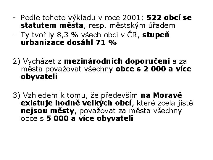 - Podle tohoto výkladu v roce 2001: 522 obcí se statutem města, resp. městským