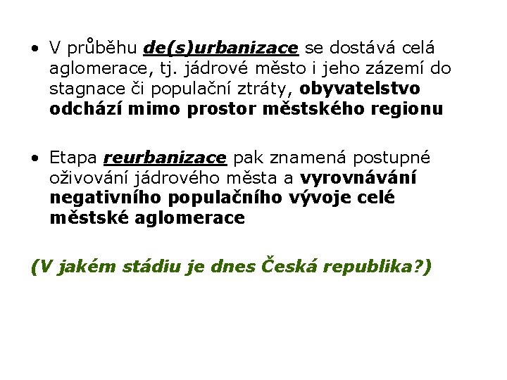  • V průběhu de(s)urbanizace se dostává celá aglomerace, tj. jádrové město i jeho