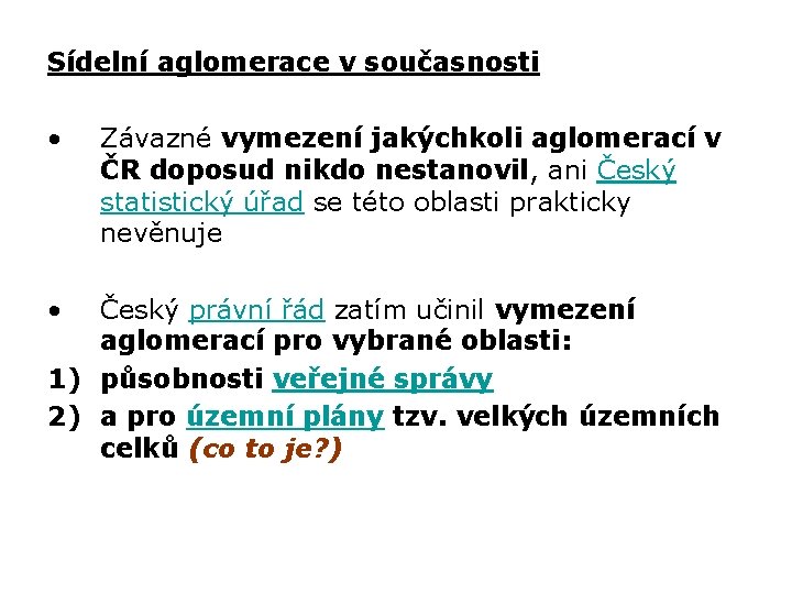 Sídelní aglomerace v současnosti • • Závazné vymezení jakýchkoli aglomerací v ČR doposud nikdo